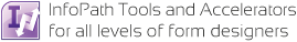 InfoPath Tools and Accelerators for all level of foms designers